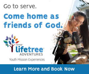Girl is drilling into a piece of wood. The text reads "Go to serve. Come home as friends of God. Lifetree Adventures Youth Mission Experiences. Learn more and book now."