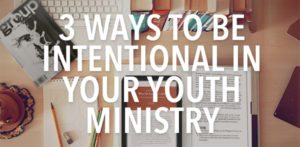 ways to be intentional in youth ministry